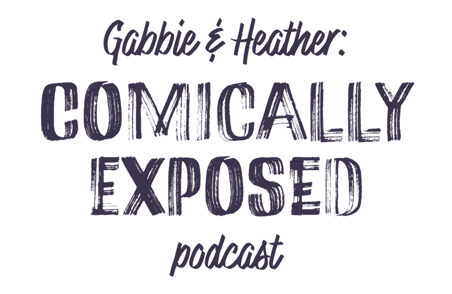 Logo that reads "Gabbie & Heather: Comically Exposed Podcast"